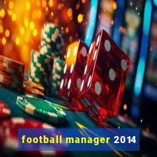 football manager 2014